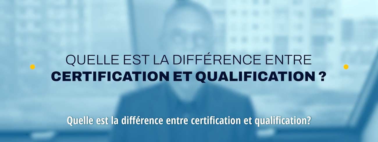 Quelles différences entre Qualification et Certification ?